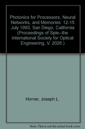 Photonics for Processors Neural Networks and Memories/Volume 2026: 12-15 July 1993, San Diego, California (Proceedings of Spie--the International Society for Optical Engineering, V. 2026.)