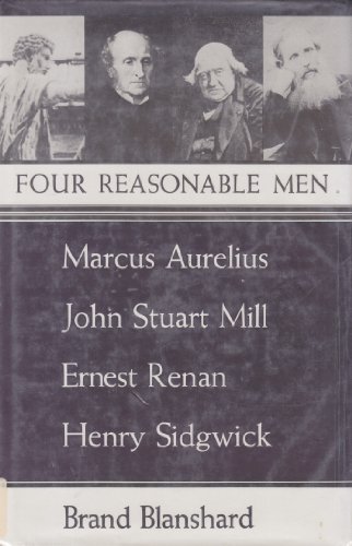 Four Reasonable Men: Marcus Aurelius, John Stuart Mill, Ernest Renan, Henry Sidgwick