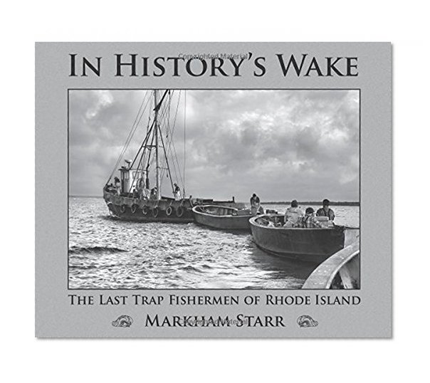 In History’s Wake: The Last Trap Fishermen of Rhode Island