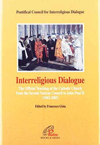 Interreligious Dialogue: The Official Teaching of the Catholic Church from the Second Vatican Council to John Paul II (1963-1995)