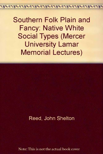 Southern Folk, Plain & Fancy: Native White Social Types (Mercer University Lamar Memorial Lectures)