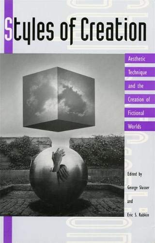 Styles of Creation: Aesthetic Technique and the Creation of Fictional Worlds (Proceedings of the J. Lloyd Eaton Conference on Science Fiction and Fantasy Literature Ser.)