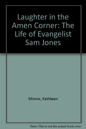 Laughter in the Amen Corner: The Life of Evangelist Sam Jones