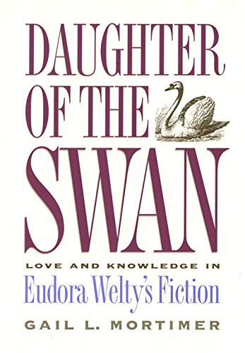 Daughter of the Swan: Love and Knowledge in Eudora Welty's Fiction