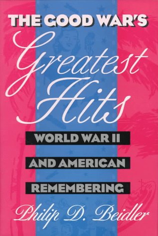 The Good War's Greatest Hits: World War II and American Remembering