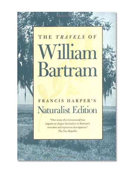 The Travels of William Bartram: Naturalist Edition