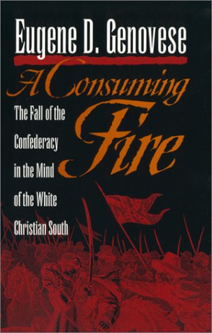 A Consuming Fire: The Fall of the Confederacy in the Mind of the White Christian South (Mercer University Lamar Memorial Lectures Ser.)