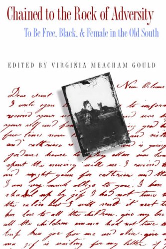 Chained to the Rock of Adversity: To Be Free, Black, and Female in the Old South (Southern Voices from the Past: Women's Letters, Diaries, and Writings)