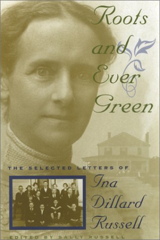 Roots and Ever Green: The Selected Letters of Ina Dillard Russell (Southern Voices from the Past: Women's Letters, Diaries, and Writings)
