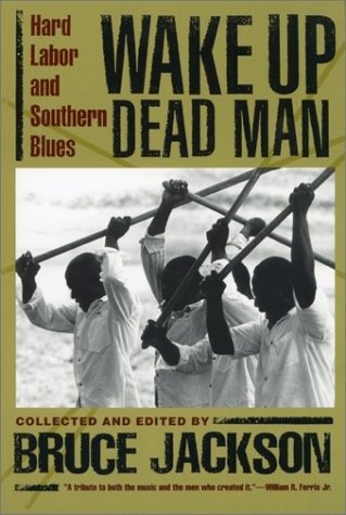 Wake Up Dead Man: Hard Labor and Southern Blues