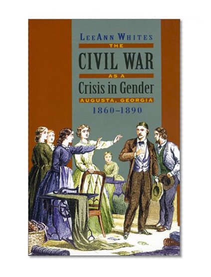 The Civil War as a Crisis in Gender: Augusta, Georgia, 1860-1890