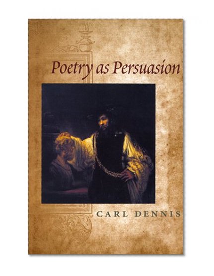 Poetry as Persuasion (The Life of Poetry: Poets on Their Art and Craft Ser.)