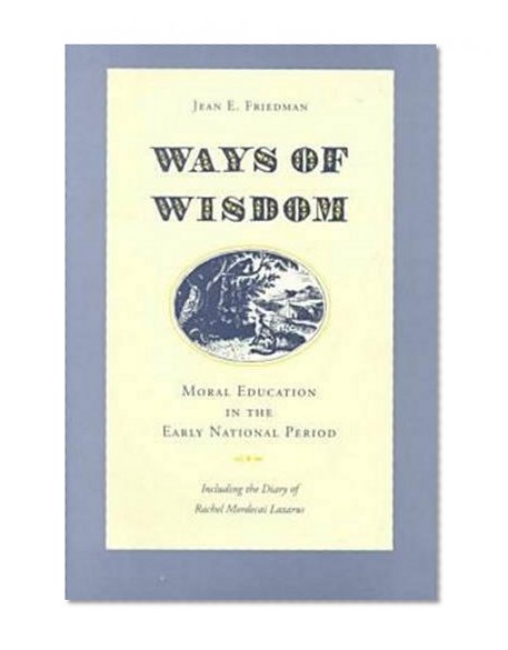 Ways of Wisdom: Moral Education in the Early National Period