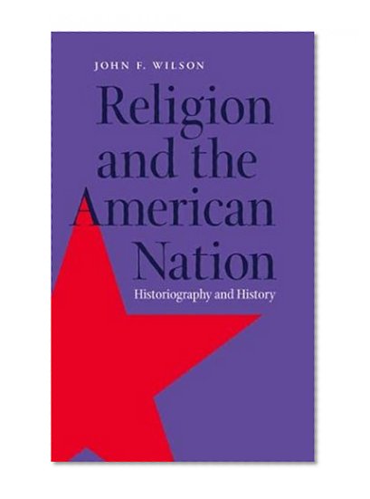 Religion and the American Nation: Historiography and History