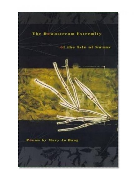 The Downstream Extremity of the Isle of Swans (The Contemporary Poetry Series)