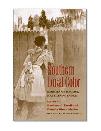 Southern Local Color: Stories of Region, Race, and Gender