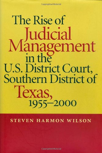 The Rise of Judicial Management in the U.S. District Court, Southern District of Texas, 1955-2000