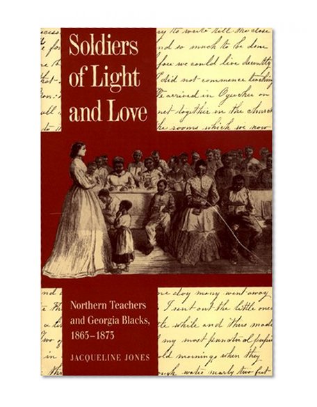 Soldiers of Light and Love: Northern Teachers and Georgia Blacks, 1865-1873 (Brown Thrasher Books)