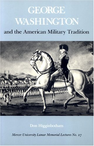 George Washington and the American Military Tradition (Mercer University Lamar Memorial Lectures)