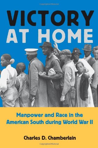 Victory at Home: Manpower and Race in the American South during World War II (Economy and Society in the Modern South)