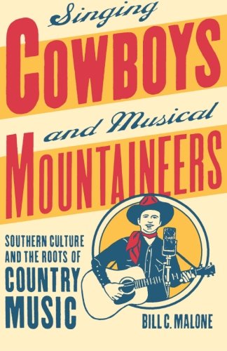 Singing Cowboys and Musical Mountaineers: Southern Culture and  the Roots of Country Music
