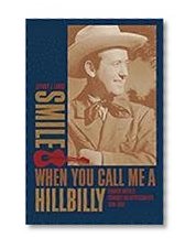 Smile When You Call Me a Hillbilly: Country Music's Struggle for Respectability, 1939-1954