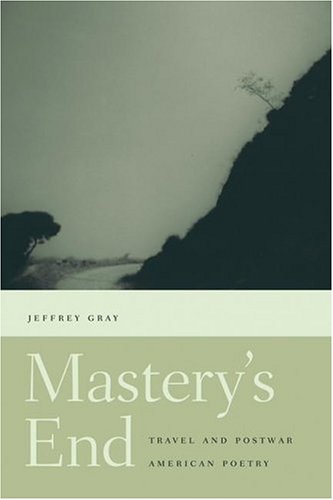 Mastery's End: Travel and Postwar American Poetry