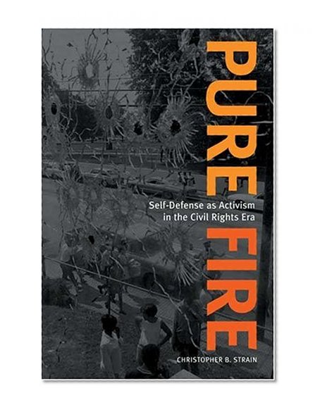 Pure Fire: Self-Defense as Activism in the Civil Rights Era