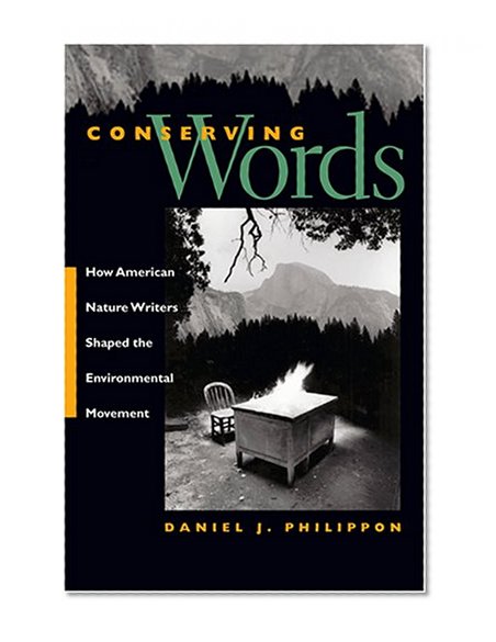Conserving Words: How American Nature Writers Shaped the Environmental Movement