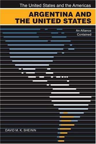 Argentina and the United States: An Alliance Contained (The United States and the Americas)