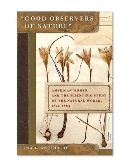 Good Observers of Nature: American Women and the Scientific Study of the Natural World, 1820-1885