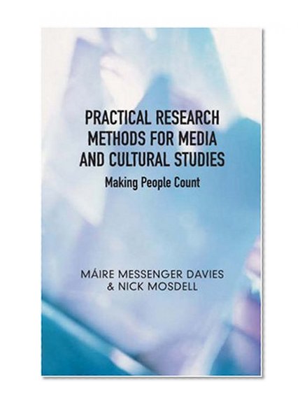 Practical Research Methods for Media and Cultural Studies: Making People Count