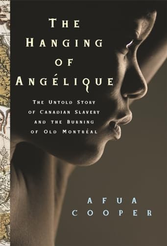 The Hanging of AngÃ©lique: The Untold Story of Canadian Slavery and the Burning of Old MontrÃ©al