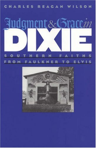 Judgment and Grace in Dixie: Southern Faiths from Faulkner to Elvis