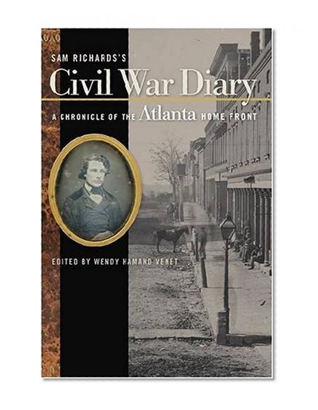 Sam Richards's Civil War Diary: A Chronicle of the Atlanta Home Front