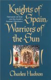 Knights of Spain, Warriors of the Sun: Hernando de Soto and the Southâ€™s Ancient Chiefdoms