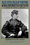 Blue-Eyed Child of Fortune: The Civil War Letters of Colonel Robert Gould Shaw