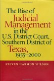 The Rise of Judicial Management in the U.S. District Court, Southern District of Texas, 1955-2000