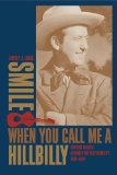 Smile When You Call Me a Hillbilly: Country Music's Struggle for Respectability, 1939-1954