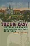 Creating the Big Easy: New Orleans And the Emergence of Modern Tourism, 1918-1945