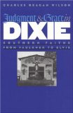 Judgment and Grace in Dixie: Southern Faiths from Faulkner to Elvis