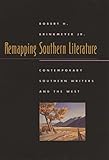 Remapping Southern Literature: Contemporary Southern Writers and the West (Mercer University Lamar Memorial Lectures)