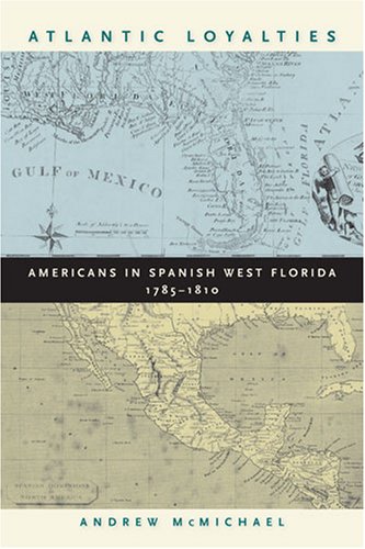 Atlantic Loyalties: Americans in Spanish West Florida, 1785-1810