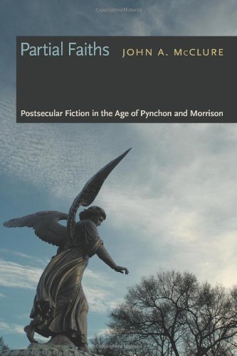 Partial Faiths: Postsecular Fiction in the Age of Pynchon and Morrison