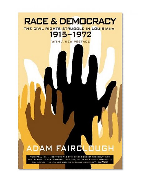 Race and Democracy: The Civil Rights Struggle in Louisiana, 1915-1972