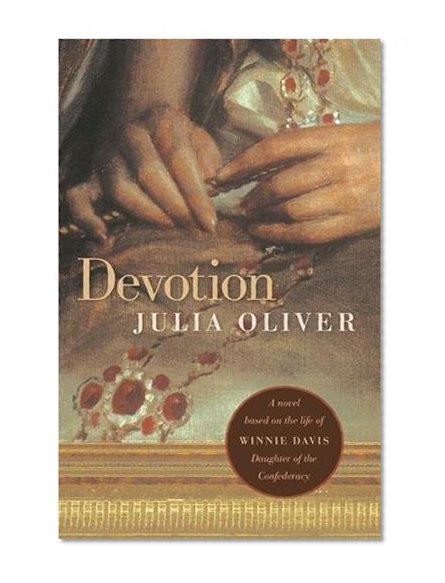 Devotion: A novel based on the life of Winnie Davis, Daughter of the Confederacy