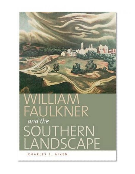 William Faulkner and the Southern Landscape (Center Books on the American South)
