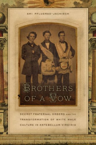 Brothers of a Vow: Secret Fraternal Orders and the Transformation of White Male Culture in Antebellum Virginia