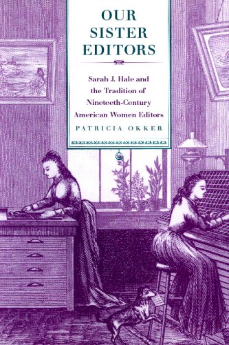 Our Sister Editors: Sarah J. Hale and the Tradition of Nineteenth-Century American Women Editors