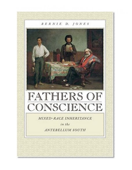 Fathers of Conscience: Mixed-Race Inheritance in the Antebellum South (Studies in the Legal History of the South)